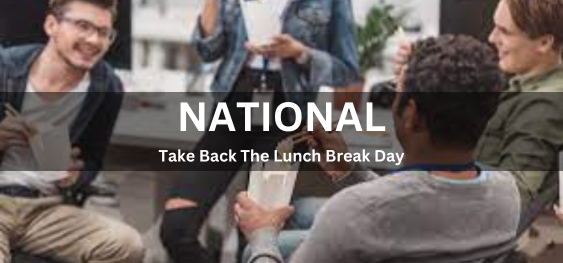 National Take Back The Lunch Break Day [नेशनल टेक बैक द लंच ब्रेक डे]